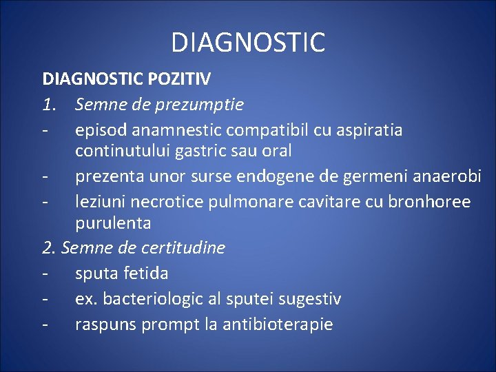 DIAGNOSTIC POZITIV 1. Semne de prezumptie - episod anamnestic compatibil cu aspiratia continutului gastric