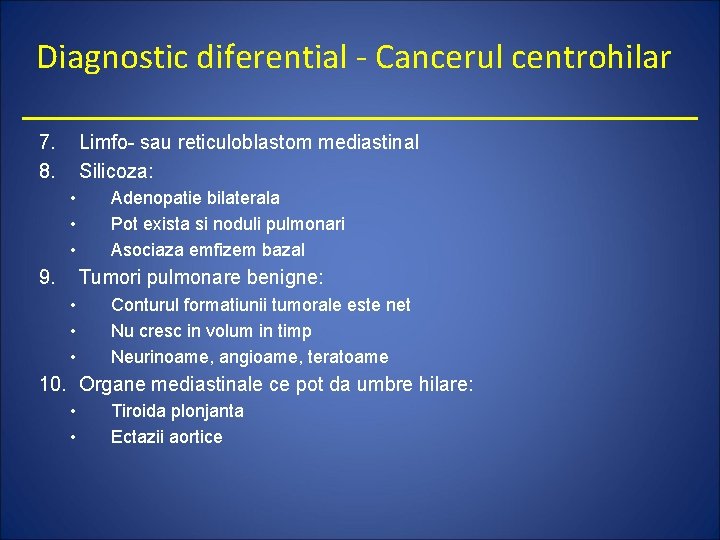 Diagnostic diferential - Cancerul centrohilar 7. 8. Limfo- sau reticuloblastom mediastinal Silicoza: • •