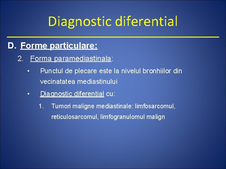 Diagnostic diferential D. Forme particulare: 2. Forma paramediastinala: • Punctul de plecare este la