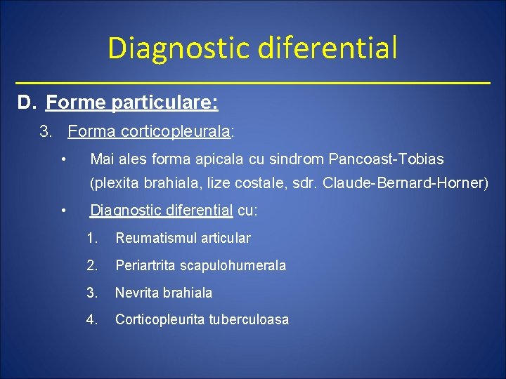 Diagnostic diferential D. Forme particulare: 3. Forma corticopleurala: • Mai ales forma apicala cu