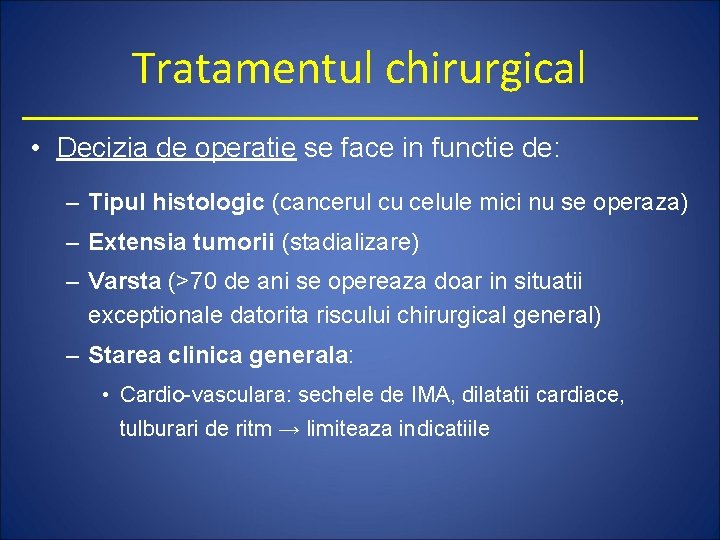 Tratamentul chirurgical • Decizia de operatie se face in functie de: – Tipul histologic