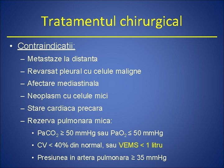 Tratamentul chirurgical • Contraindicatii: – Metastaze la distanta – Revarsat pleural cu celule maligne