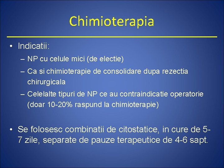 Chimioterapia • Indicatii: – NP cu celule mici (de electie) – Ca si chimioterapie