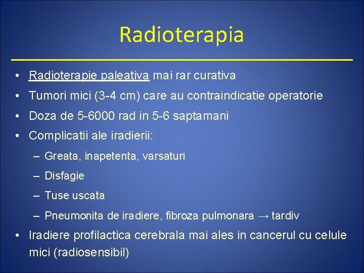 Radioterapia • Radioterapie paleativa mai rar curativa • Tumori mici (3 -4 cm) care