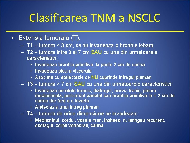 Clasificarea TNM a NSCLC • Extensia tumorala (T): – T 1 – tumora <