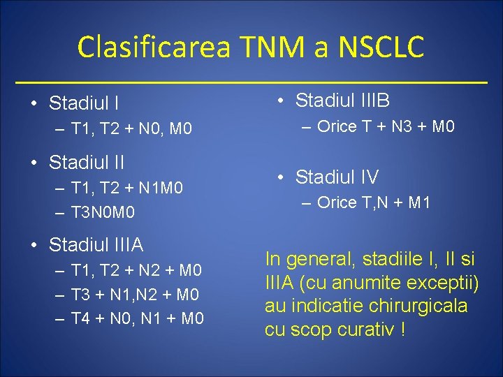 Clasificarea TNM a NSCLC • Stadiul I – T 1, T 2 + N