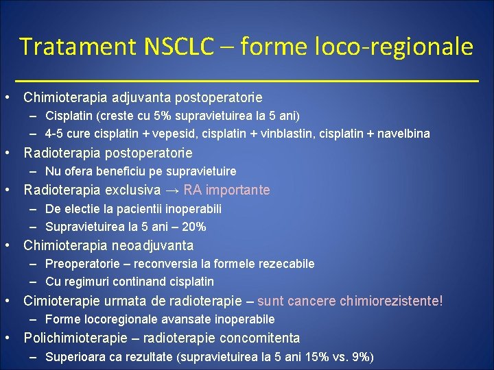 Tratament NSCLC – forme loco-regionale • Chimioterapia adjuvanta postoperatorie – Cisplatin (creste cu 5%