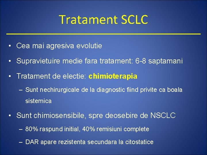 Tratament SCLC • Cea mai agresiva evolutie • Supravietuire medie fara tratament: 6 -8