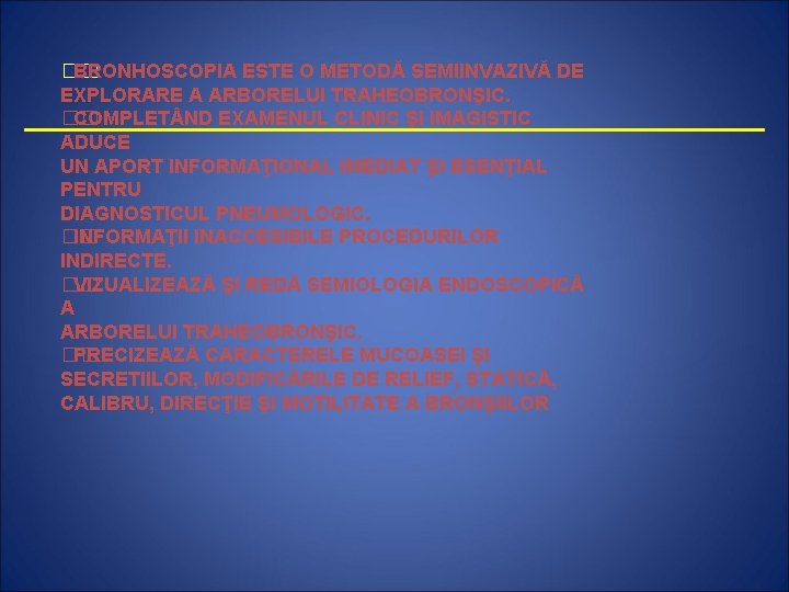 �� BRONHOSCOPIA ESTE O METODĂ SEMIINVAZIVĂ DE EXPLORARE A ARBORELUI TRAHEOBRONŞIC. �� COMPLET ND