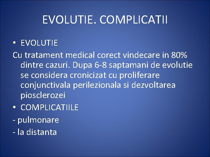 EVOLUTIE. COMPLICATII • EVOLUTIE Cu tratament medical corect vindecare in 80% dintre cazuri. Dupa