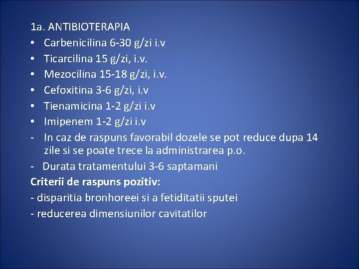1 a. ANTIBIOTERAPIA • Carbenicilina 6 -30 g/zi i. v • Ticarcilina 15 g/zi,