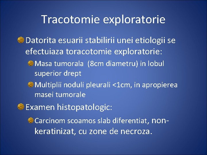 Tracotomie exploratorie Datorita esuarii stabilirii unei etiologii se efectuiaza toracotomie exploratorie: Masa tumorala (8