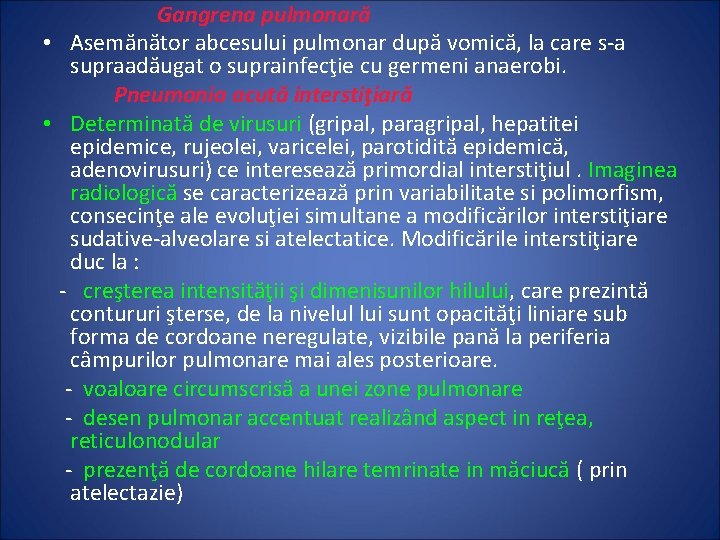 Gangrena pulmonară • Asemănător abcesului pulmonar după vomică, la care s-a supraadăugat o suprainfecţie