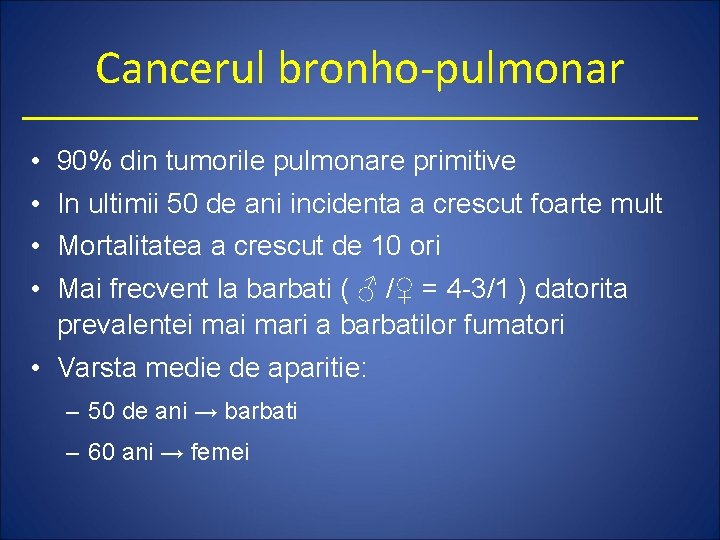 Cancerul bronho-pulmonar • • 90% din tumorile pulmonare primitive In ultimii 50 de ani