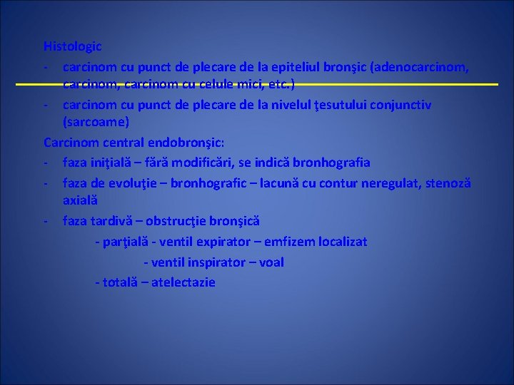 Histologic - carcinom cu punct de plecare de la epiteliul bronşic (adenocarcinom, carcinom cu