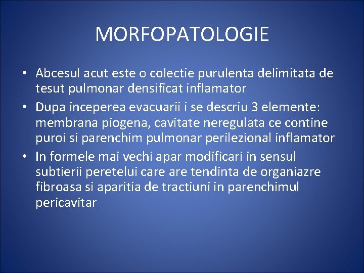 MORFOPATOLOGIE • Abcesul acut este o colectie purulenta delimitata de tesut pulmonar densificat inflamator