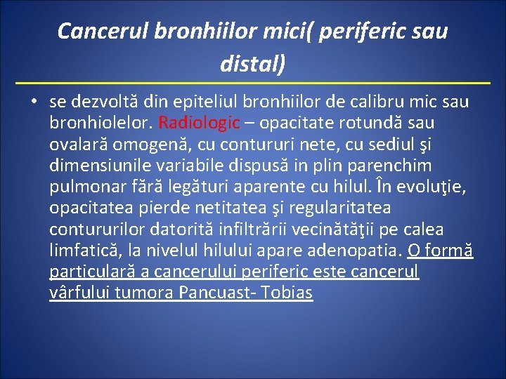 Cancerul bronhiilor mici( periferic sau distal) • se dezvoltă din epiteliul bronhiilor de calibru
