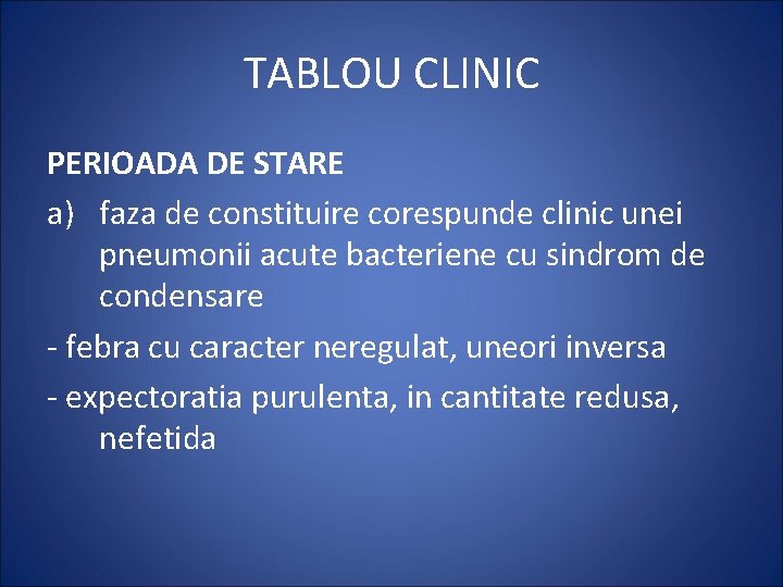 TABLOU CLINIC PERIOADA DE STARE a) faza de constituire corespunde clinic unei pneumonii acute