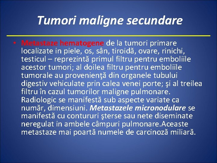 Tumori maligne secundare • Metastaze hematogene de la tumori primare localizate in piele, os,
