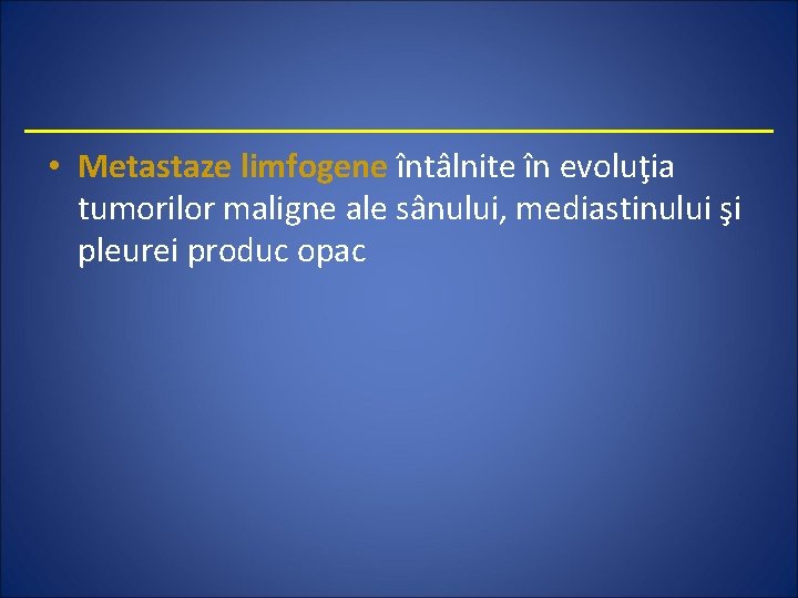  • Metastaze limfogene întâlnite în evoluţia tumorilor maligne ale sânului, mediastinului şi pleurei