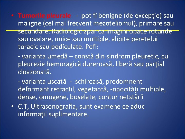  • Tumorile pleurale - pot fi benigne (de excepţie) sau maligne (cel mai