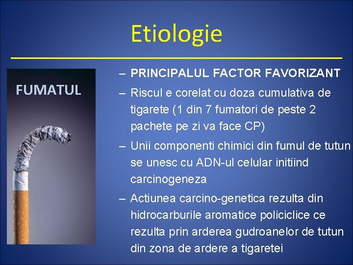 Etiologie – PRINCIPALUL FACTOR FAVORIZANT FUMATUL – Riscul e corelat cu doza cumulativa de