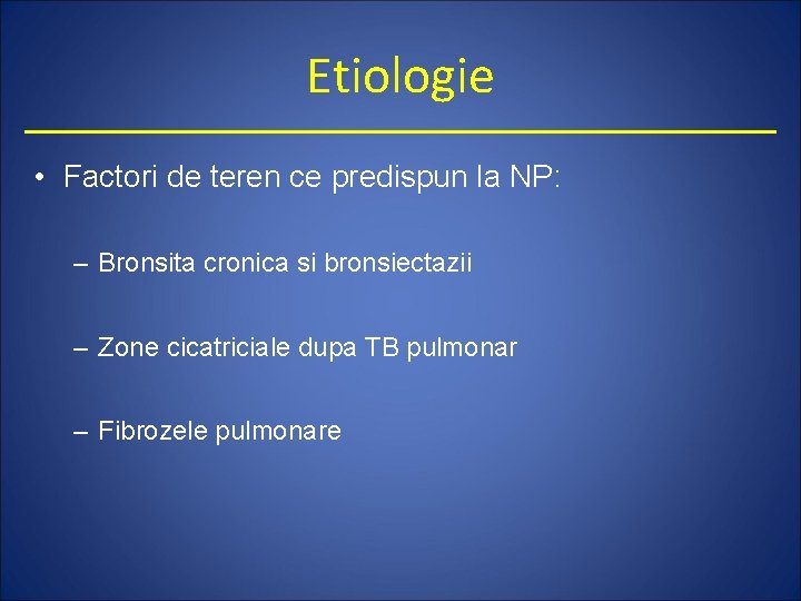 Etiologie • Factori de teren ce predispun la NP: – Bronsita cronica si bronsiectazii