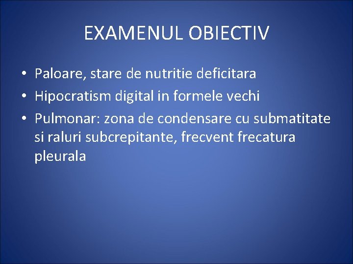 EXAMENUL OBIECTIV • Paloare, stare de nutritie deficitara • Hipocratism digital in formele vechi