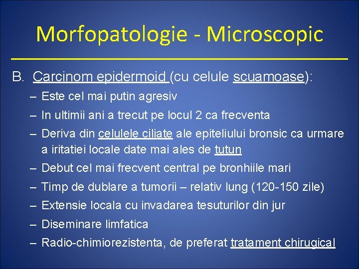 Morfopatologie - Microscopic B. Carcinom epidermoid (cu celule scuamoase): – Este cel mai putin