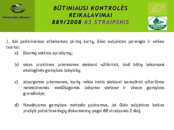 Viešoji įstaiga „Ekoagros“ BŪTINIAUSI KONTROLĖS REIKALAVIMAI 889/2008 63 STRAIPSNIS 1. Kai patikrinimas atliekamas pirmą