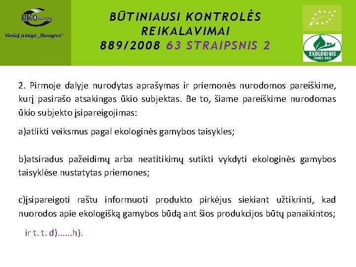 Viešoji įstaiga „Ekoagros“ BŪTINIAUSI KONTROLĖS REIKALAVIMAI 889/2008 63 STRAIPSNIS 2 2. Pirmoje dalyje nurodytas