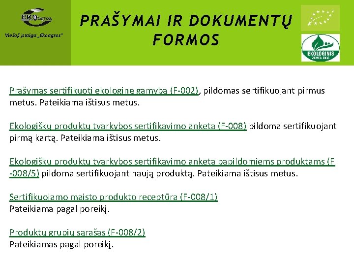 Viešoji įstaiga „Ekoagros“ PRAŠYMAI IR DOKUMENTŲ FORMOS Prašymas sertifikuoti ekologinę gamybą (F-002), pildomas sertifikuojant