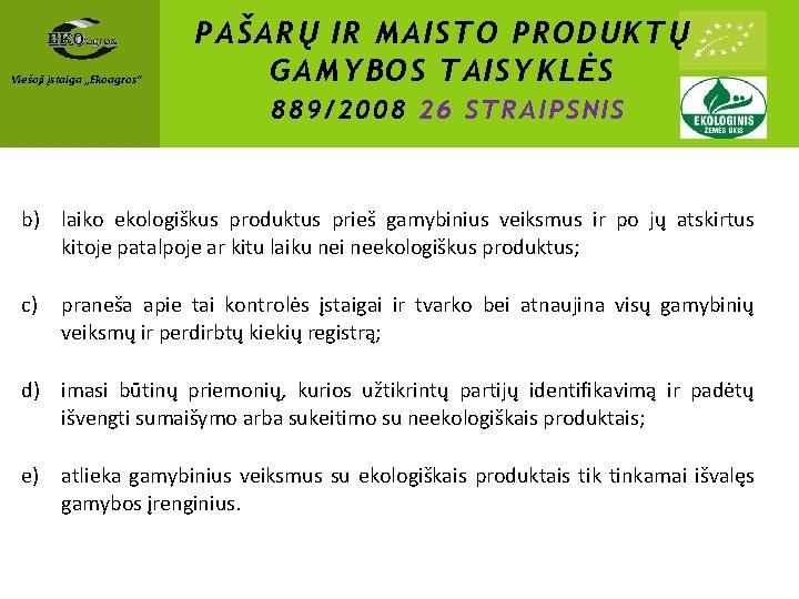 Viešoji įstaiga „Ekoagros“ PAŠARŲ IR MAISTO PRODUKTŲ GAMYBOS TAISYKLĖS 889/2008 26 STRAIPSNIS b) laiko