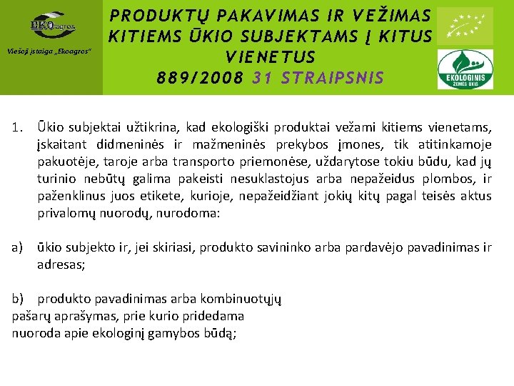 Viešoji įstaiga „Ekoagros“ PRODUKTŲ PAKAVIMAS IR VEŽIMAS KITIEMS ŪKIO SUBJEKTAMS Į KITUS VIENETUS 889/2008