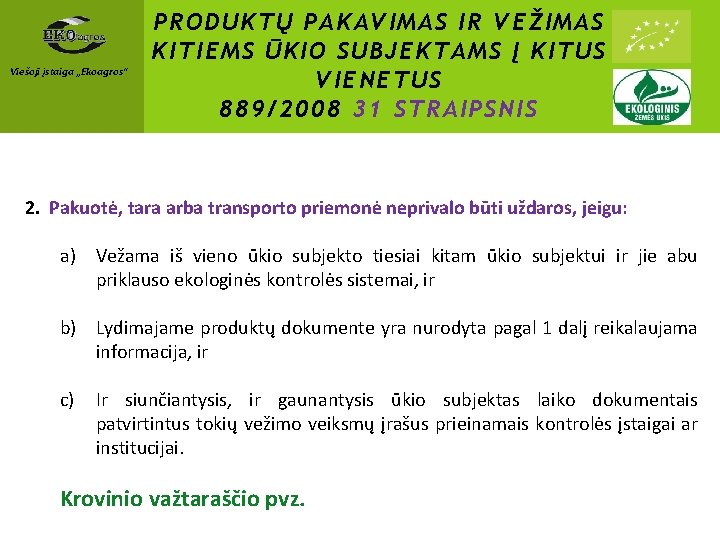 Viešoji įstaiga „Ekoagros“ PRODUKTŲ PAKAVIMAS IR VEŽIMAS KITIEMS ŪKIO SUBJEKTAMS Į KITUS VIENETUS 889/2008