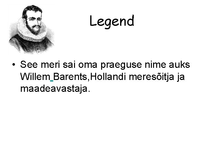Legend • See meri sai oma praeguse nime auks Willem Barents, Hollandi meresõitja ja