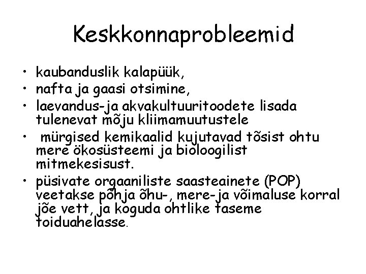 Keskkonnaprobleemid • kaubanduslik kalapüük, • nafta ja gaasi otsimine, • laevandus-ja akvakultuuritoodete lisada tulenevat