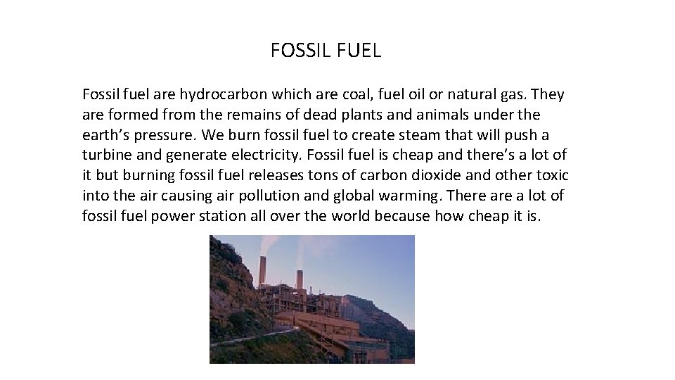 FOSSIL FUEL Fossil fuel are hydrocarbon which are coal, fuel oil or natural gas.