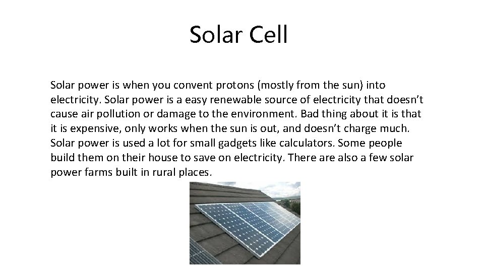 Solar Cell Solar power is when you convent protons (mostly from the sun) into