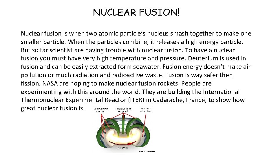 NUCLEAR FUSION! Nuclear fusion is when two atomic particle’s nucleus smash together to make