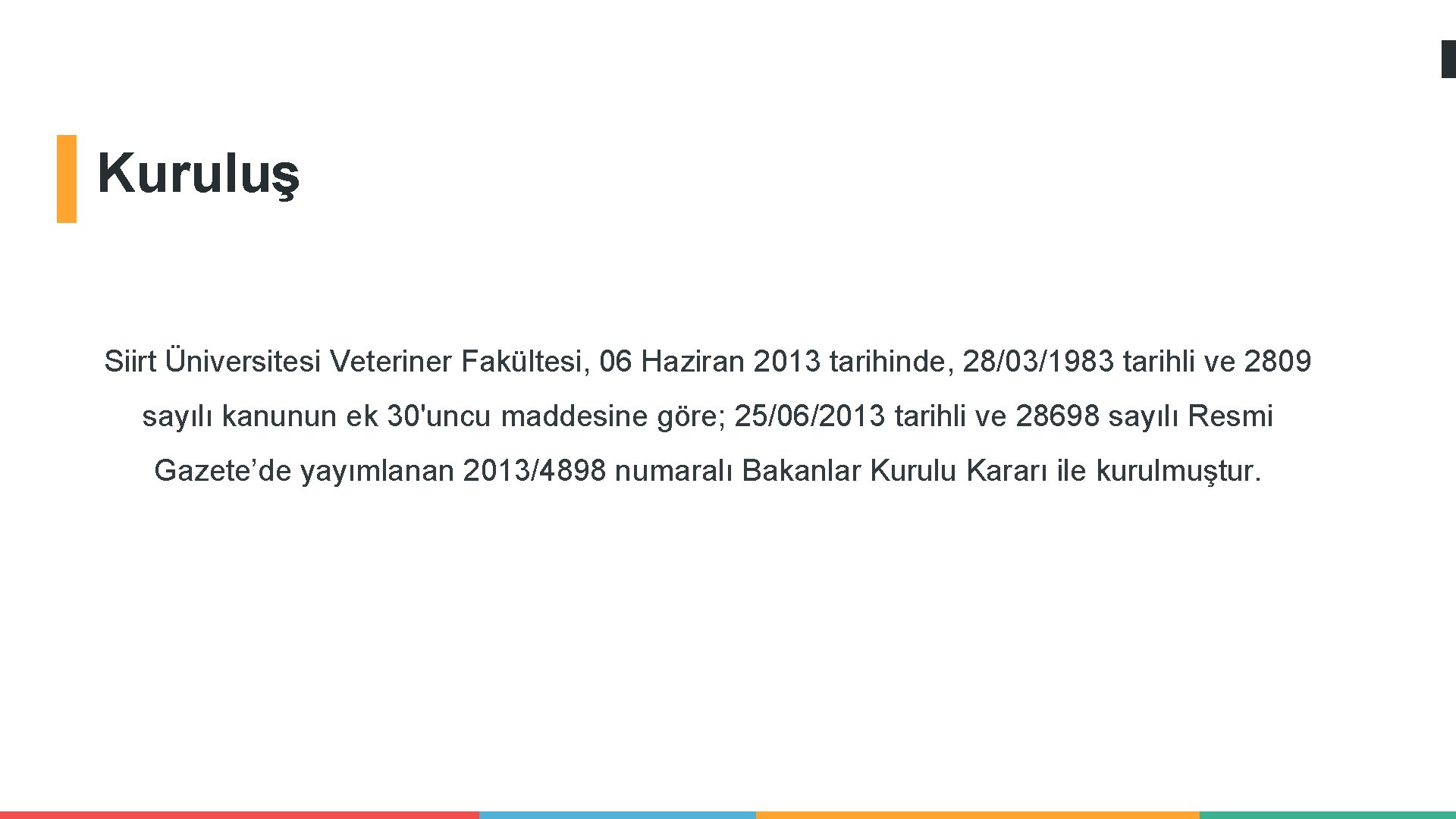 Kuruluş Siirt Üniversitesi Veteriner Fakültesi, 06 Haziran 2013 tarihinde, 28/03/1983 tarihli ve 2809 sayılı