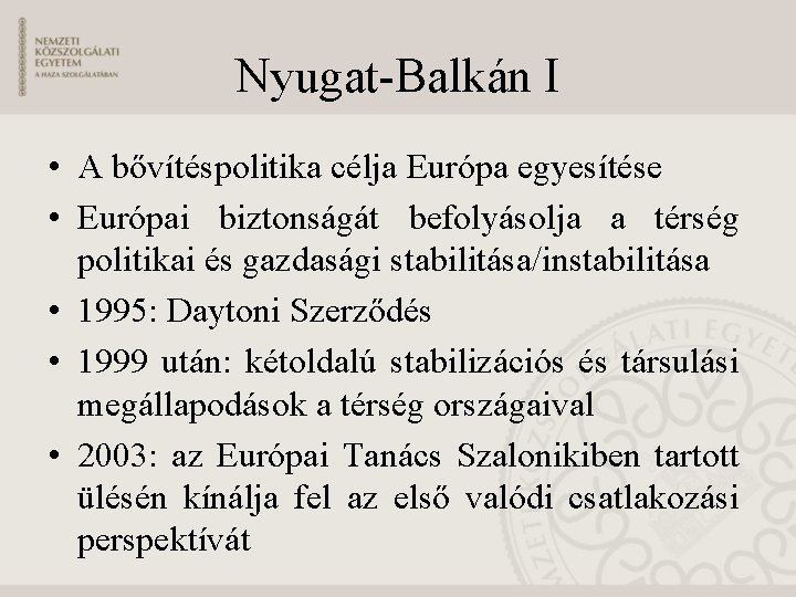 Nyugat-Balkán I • A bővítéspolitika célja Európa egyesítése • Európai biztonságát befolyásolja a térség