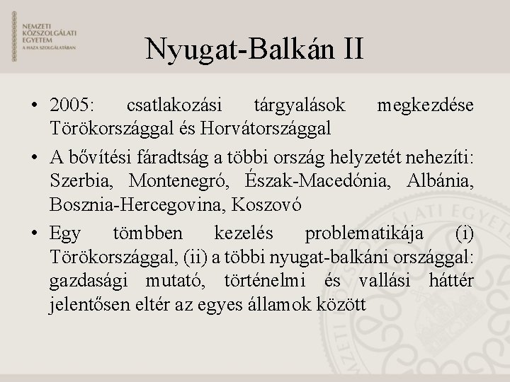 Nyugat-Balkán II • 2005: csatlakozási tárgyalások megkezdése Törökországgal és Horvátországgal • A bővítési fáradtság