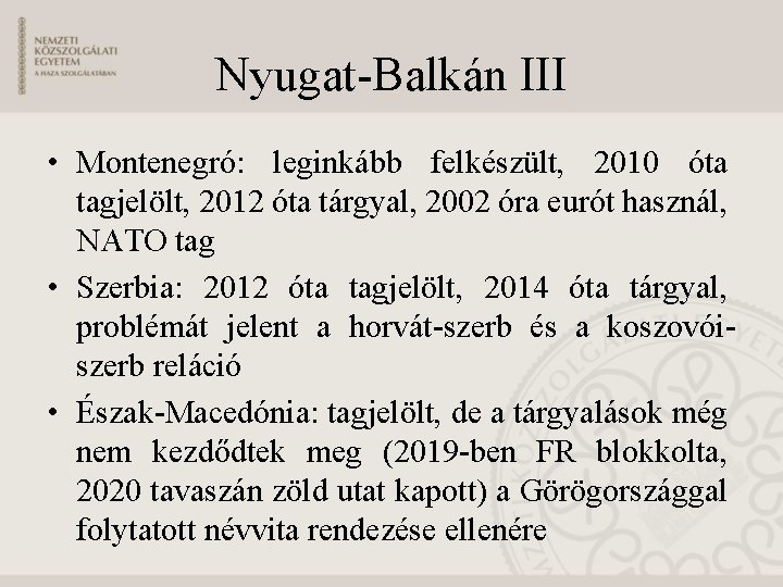 Nyugat-Balkán III • Montenegró: leginkább felkészült, 2010 óta tagjelölt, 2012 óta tárgyal, 2002 óra