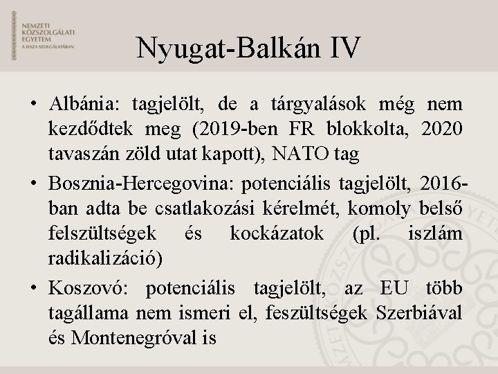 Nyugat-Balkán IV • Albánia: tagjelölt, de a tárgyalások még nem kezdődtek meg (2019 -ben