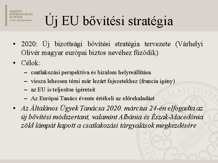 Új EU bővítési stratégia • 2020: Új bizottsági bővítési stratégia tervezete (Várhelyi Olivér magyar