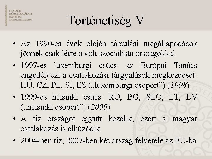 Történetiség V • Az 1990 -es évek elején társulási megállapodások jönnek csak létre a