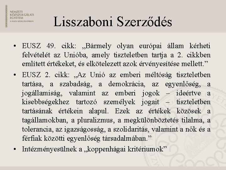 Lisszaboni Szerződés • EUSZ 49. cikk: „Bármely olyan európai állam kérheti felvételét az Unióba,