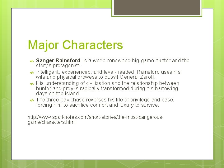 Major Characters Sanger Rainsford is a world-renowned big-game hunter and the story’s protagonist. Intelligent,