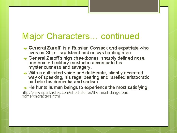Major Characters… continued General Zaroff is a Russian Cossack and expatriate who lives on